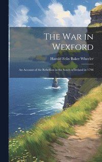 bokomslag The war in Wexford