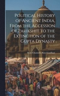 bokomslag Political History of Ancient India, From the Accession of Parikshit to the Extinction of the Gupta Dynasty