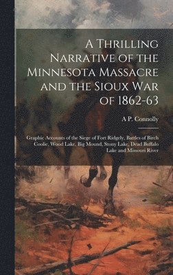 bokomslag Thrilling Narrative of the Minnesota Massacre and the Sioux war of 1862-63