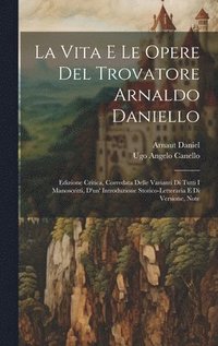 bokomslag La Vita E Le Opere Del Trovatore Arnaldo Daniello