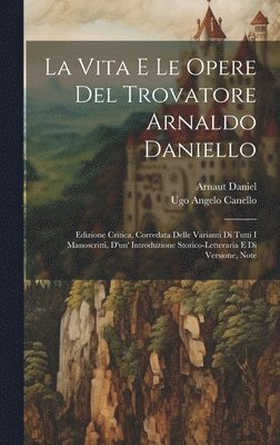 Ugo Angelo Canello, Arnaut Daniel - Vita E Le Opere Del Trovatore Arnaldo Daniello, Inbunden