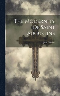 bokomslag The Modernity Of Saint Augustine