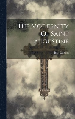 bokomslag The Modernity Of Saint Augustine