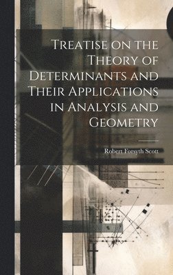 bokomslag Treatise on the Theory of Determinants and Their Applications in Analysis and Geometry