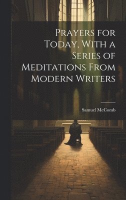 Prayers for Today, With a Series of Meditations From Modern Writers 1