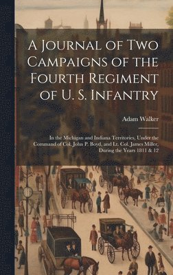 A Journal of two Campaigns of the Fourth Regiment of U. S. Infantry 1