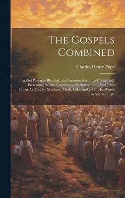 Charles Henry Pope - Gospels Combined, Inbunden