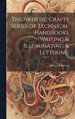 Artistic Crafts Series of Technical Handbooks Writing & Illuminating & Lettering
