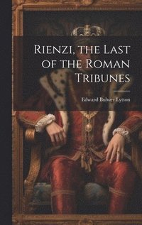 bokomslag Rienzi, the Last of the Roman Tribunes