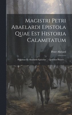 bokomslag Magistri Petri Abaelardi Epistola Quae Est Historia Calamitatum