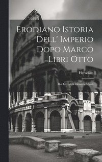 bokomslag Erodiano Istoria Dell' Imperio Dopo Marco Libri Otto