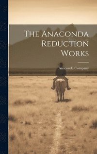 bokomslag Anaconda Reduction Works
