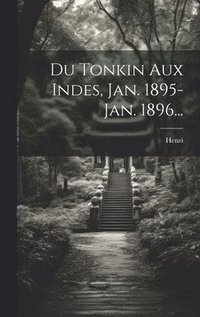 bokomslag Du Tonkin Aux Indes, Jan. 1895-jan. 1896...