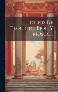 bokomslag Idilios De Teocrito, Bion Y Mosco...