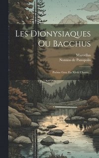bokomslag Les Dionysiaques Ou Bacchus