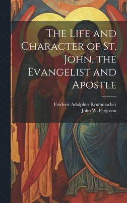 bokomslag Life and Character of St. John, the Evangelist and Apostle