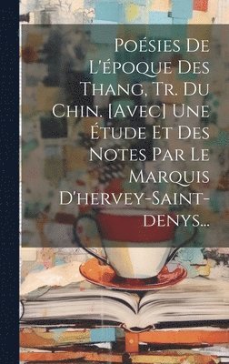 Anonymous - Poésies De L'époque Des Thang, Tr. Du Chin. [avec] Une Étude Et Des Notes Par Le Marquis D'hervey-saint-denys..., Inbunden