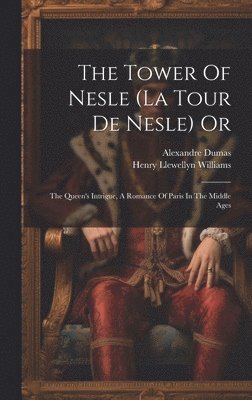 Henry Llewellyn Williams, Alexandre Dumas - Tower Of Nesle (la Tour De Nesle) Or, Inbunden