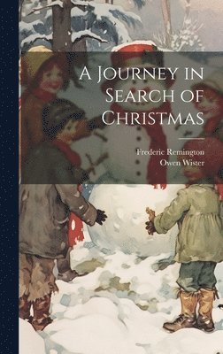 Owen 1860-1938 Wister, Frederic 1861-1909 Remington, Owen Wister, Frederic Remington - Journey in Search of Christmas, Inbunden