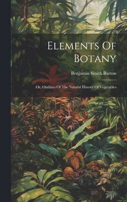 bokomslag Elements Of Botany