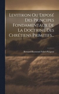 bokomslag Levitikon Ou Expos Des Principes Fondamentaux De La Doctrine Des Chrtiens Primitifs...