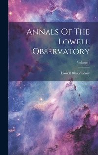 bokomslag Annals Of The Lowell Observatory; Volume 1