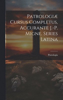 Patrologi Cursus Completus, Accurante J.-p. Migne. Series Latina 1