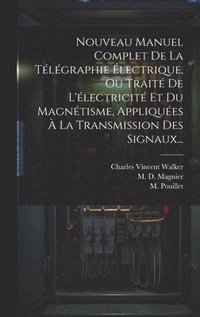 bokomslag Nouveau Manuel Complet De La Tlgraphie lectrique, Ou Trait De L'lectricit Et Du Magntisme, Appliques  La Transmission Des Signaux...