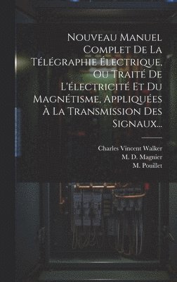 Charles Vincent Walker, M Pouillet, M. Pouillet - Nouveau Manuel Complet De La Télégraphie Électrique, Ou Traité De L'électricité Et Du Magnétisme, Appliquées À La Transmission Des Signaux..., Inbunden