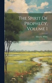 bokomslag The Spirit Of Prophecy, Volume 1