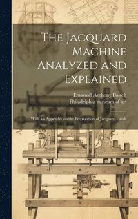 bokomslag The Jacquard Machine Analyzed and Explained