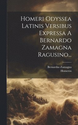 bokomslag Homeri Odyssea Latinis Versibus Expressa A Bernardo Zamagna Ragusino...