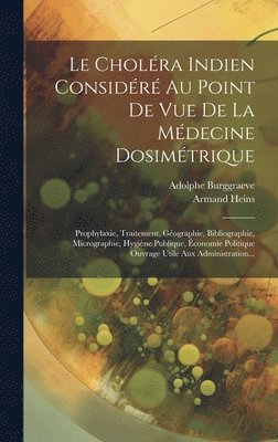 Le Cholra Indien Considr Au Point De Vue De La Mdecine Dosimtrique 1