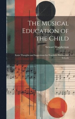 Stewart MacPherson - Musical Education of the Child, Inbunden