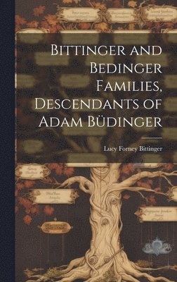 Bittinger and Bedinger Families, Descendants of Adam Büdinger