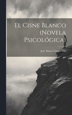 José María Vargas Vila - Cisne Blanco (Novela Psicológica), Inbunden