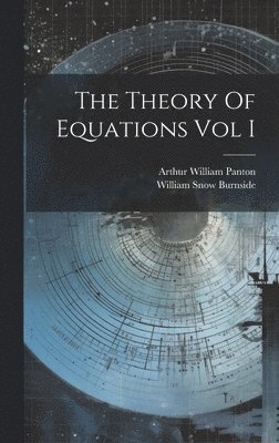 The Theory Of Equations Vol I 1