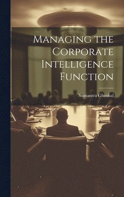 Managing the Corporate Intelligence Function 1