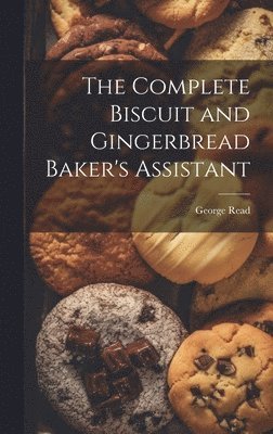 bokomslag Complete Biscuit and Gingerbread Baker's Assistant