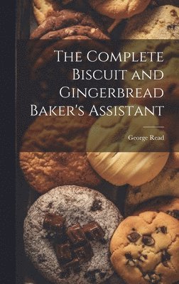 The Complete Biscuit and Gingerbread Baker's Assistant 1