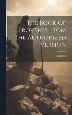 Book Of Proverbs From The Authorized Version