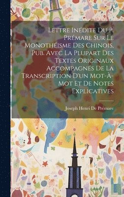 Joseph Henri de Prémare, Joseph Henri De Prémare - Lettre Inédite Du P. Prémare Sur Le Monothéisme Des Chinois, Pub. Avec La Plupart Des Textes Originaux Accompagnés De La Transcription D'un Mot-À-Mot Et De Notes Explicatives, Inbunden