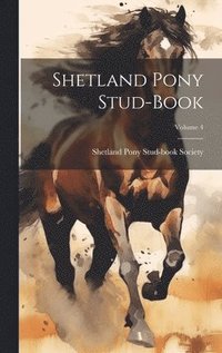 bokomslag Shetland Pony Stud-book; Volume 4