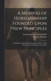 bokomslag A Method of Horsemanship Founded Upon new Principles