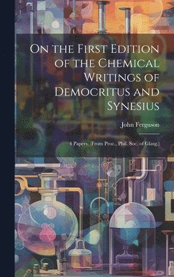John Ferguson - On the First Edition of the Chemical Writings of Democritus and Synesius, Inbunden