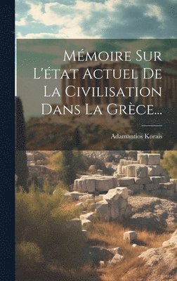 bokomslag Mmoire Sur L'tat Actuel De La Civilisation Dans La Grce...