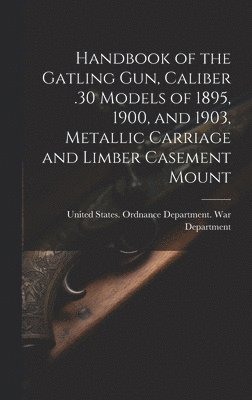 Handbook of the Gatling Gun, Caliber .30 Models of 1895, 1900, and 1903, Metallic Carriage and Limber Casement Mount 1