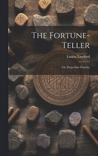 bokomslag The Fortune-Teller; Or, Peeps Into Futurity