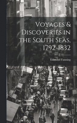 bokomslag Voyages & Discoveries in the South Seas, 1792-1832