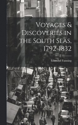 Voyages & Discoveries in the South Seas, 1792-1832